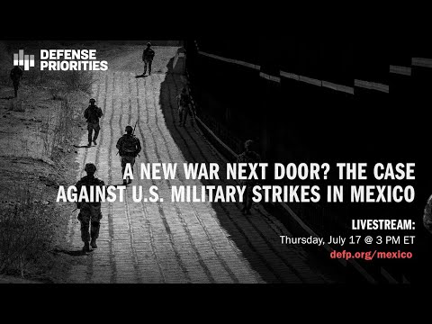 A new war next door? The case against U.S. military strikes in Mexico